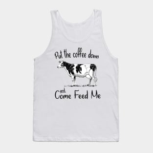 Put The Coffee Down And Come Feed Me Tank Top